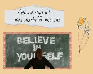 Read more about the article Selbstwertgefühl – Was macht es mit uns